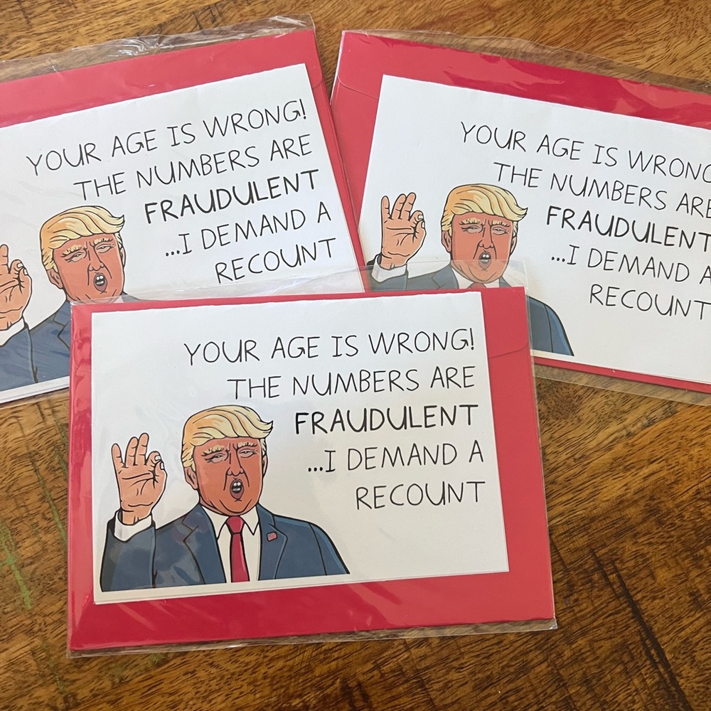 3 Humorous Birthday Cards Trump your are is wrong numbers are fraudulent.